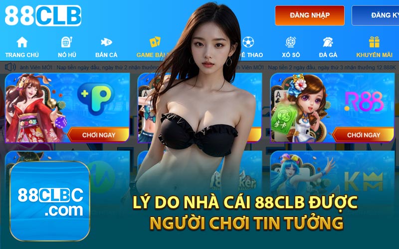 Lý Do Nhà Cái 88CLB Được Người Chơi Tin Tưởng