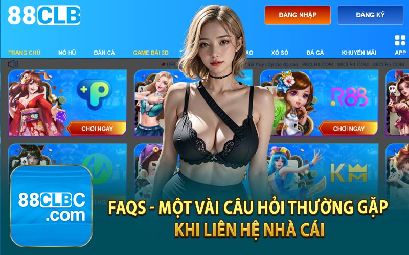 FAQs - Một Vài Câu Hỏi Thường Gặp Khi Liên Hệ Nhà Cái